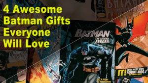 4 AWESOME BATMAN GIFTS YOU WILL LOVE￼